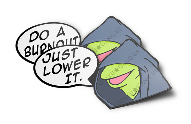 Just Lower It/Do a Burnout