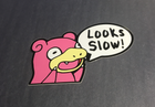 Looks Slow!